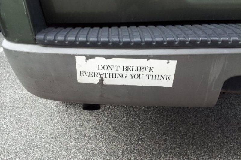 don't believe everything don't believe everything you think bumper sticker