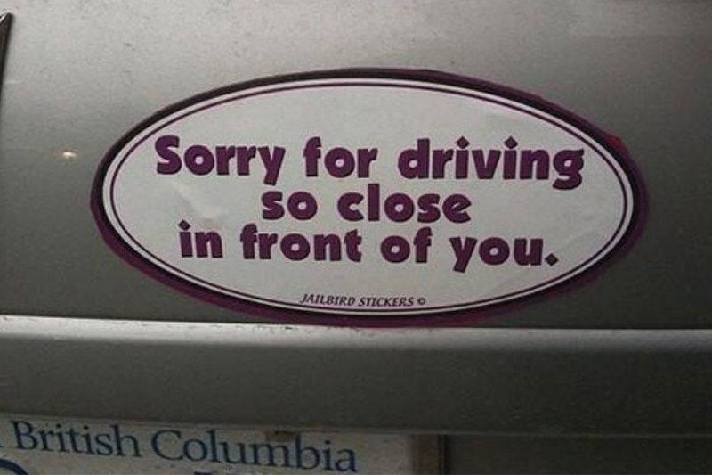 sorry for driving too close sorry for driving too close bumper sticker