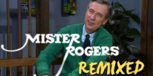 Mr. Rogers remixed.