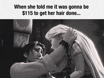 When she tells me how much her haircut costs...