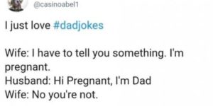 Dad jokes aren’t even funny.