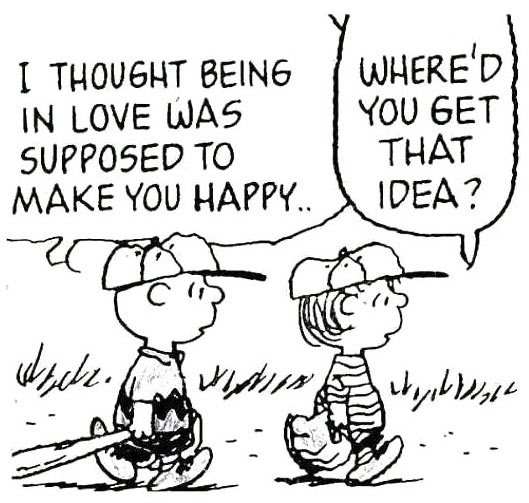 I thought love was supposed to make me happy...