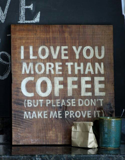 I love you more than coffee.