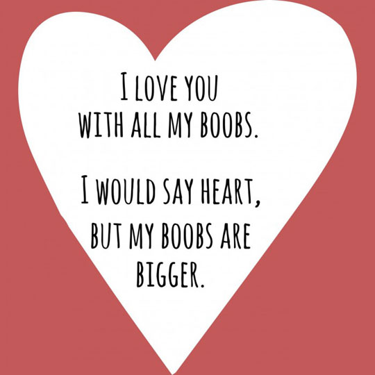 I love you with all my boobs.