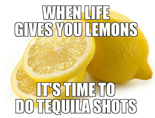 When life gives you lemons...