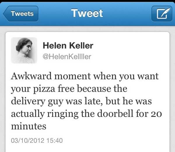 Awkward Helen Keller.