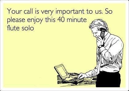 Your call is very important...