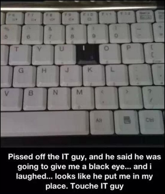 Never mess with the IT guy.