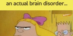 It’s an actual brain disorder…