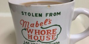 This mug was stolen from Mable’s  Whore House 30 years ago.