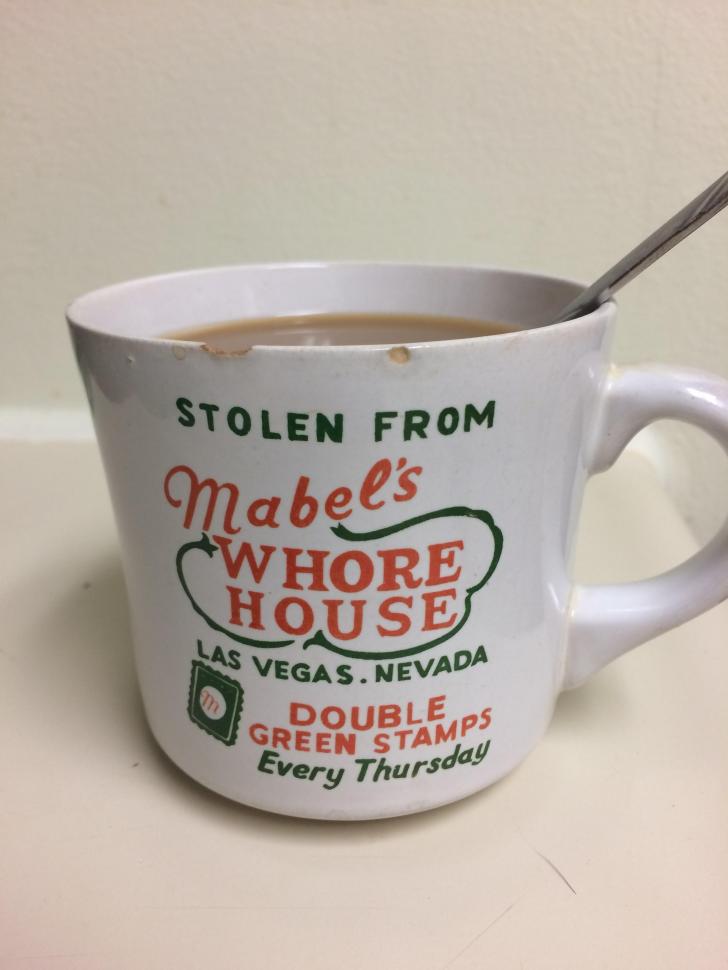 This mug was stolen from Mable's  Whore House 30 years ago.