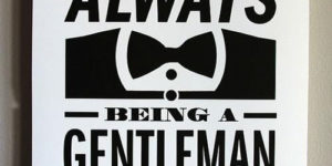 Being a gentleman.