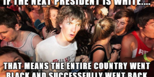 If The Next President Is White…