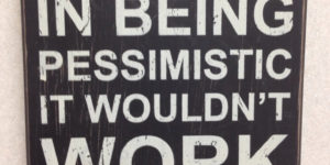 No sense in being pessimistic…