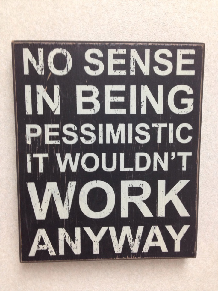 No sense in being pessimistic...