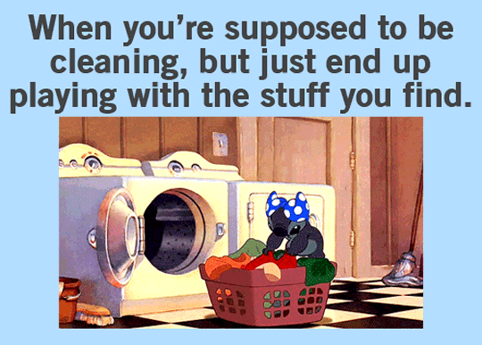 When you're meant to be cleaning.