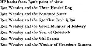 Harry Potter books from Rons point of view.