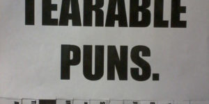 These are tearable puns.