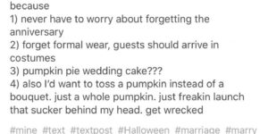 Getting married on Halloween would be the greatest.