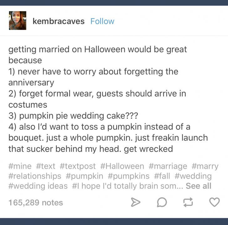Getting married on Halloween would be the greatest.