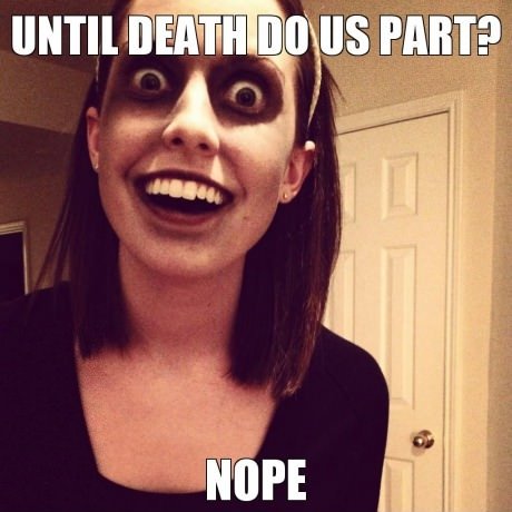 Overly Attached Zombie Girlfriend.