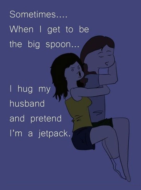 When I get to be the big spoon.