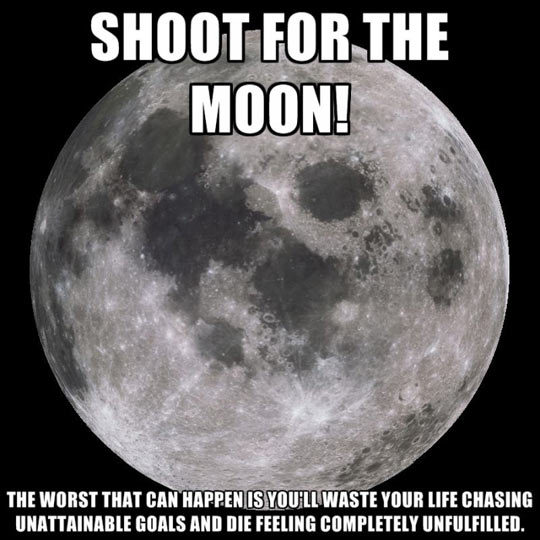 Shoot for the moon!