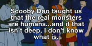 Lessons from Scooby Doo.