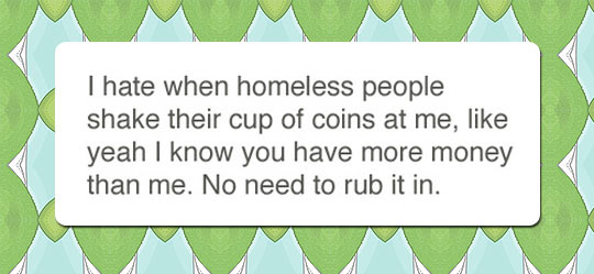 Freaking homeless people.
