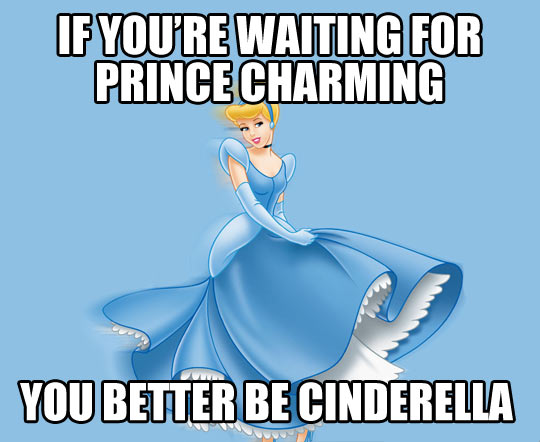 If you're waiting for Prince Charming.