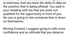 I had an interview with one of the largest companies within my major field. I didn’t get the job. Two weeks later, I asked why’¦? This is what he said.