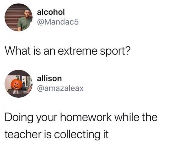 Extreme homework sports!