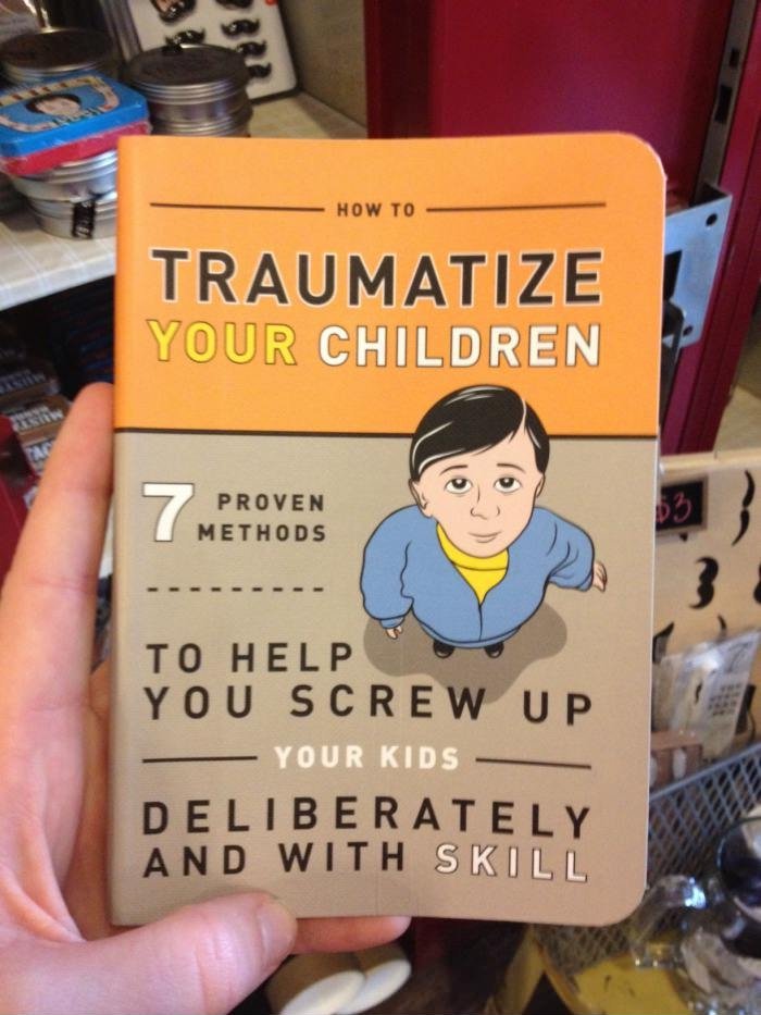 How To Traumatize Your Children