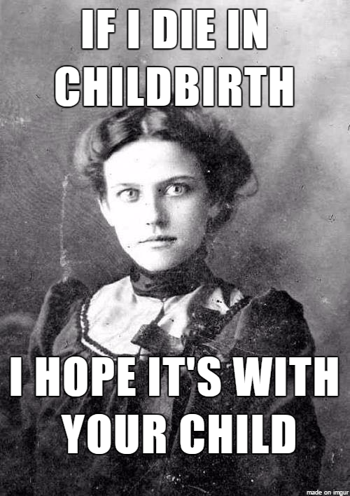 The Old Timey Overly Attached Girl Friend