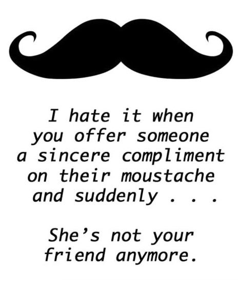 You have a nice mustache...