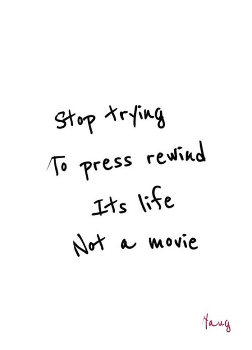 Stop trying to press rewind...