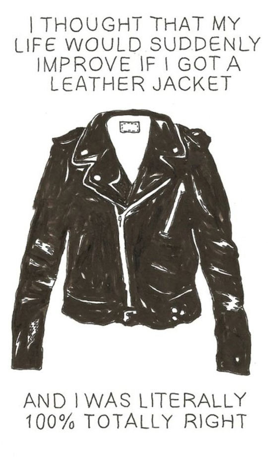 Get yourself a leather jacket.