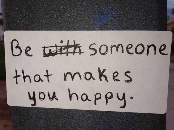 Be someone who makes you happy.
