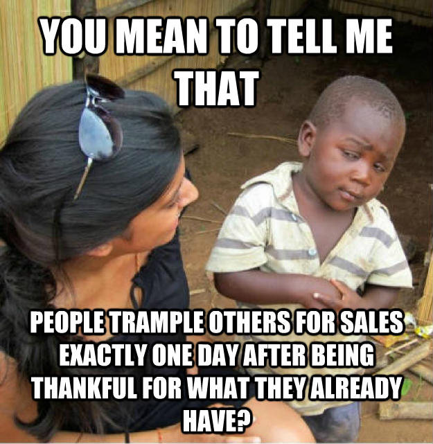 I always wondered this about Black Friday...