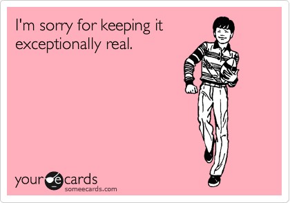 I don't usually apologize, but...