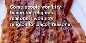 Bacon is my religion.