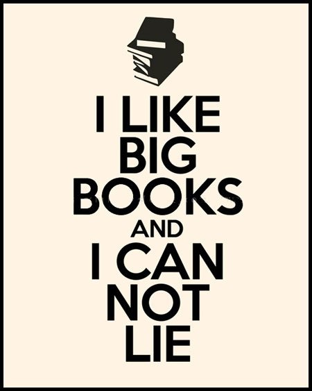 I like big books and I can not lie.