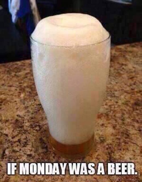 If Monday was a beer.