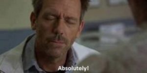 One of my favorite moments from House M.D.