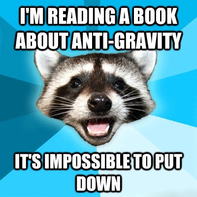 I'm reading a book about anti-gravity...