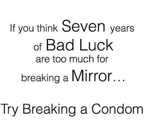 If you think seven years of bad luck is too much...