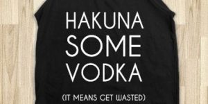 Hakuna Some Vodka.