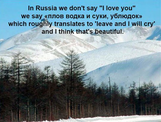 Russians don't say I love you.