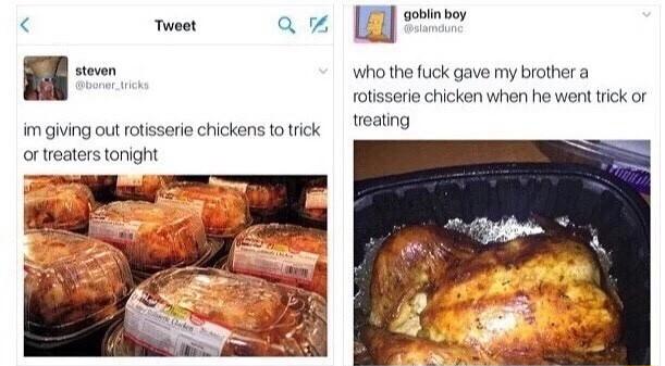 This Guy gave out rotisserie chickens to trick or treaters...