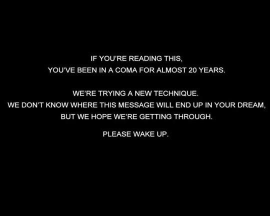 If you're reading this, you've been in a coma...